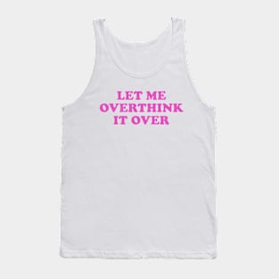 Let Me Overthink It Over Tank Top